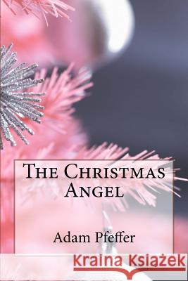 The Christmas Angel Adam Steven Pfeffer 9781542406031