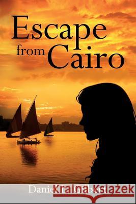 Escape from Cairo Daniel L. Gilbert 9781542406642