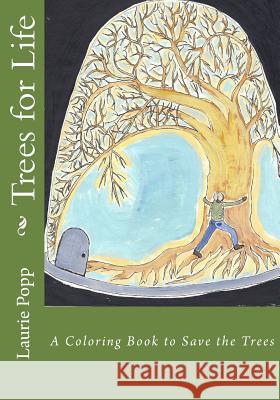 Trees for Life: A Coloring Book to Save the Trees Laurie Popp 9781542406734 Createspace Independent Publishing Platform