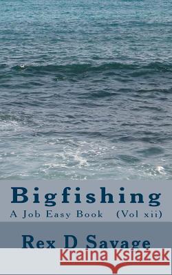Bigfishing Rex D. Savage 9781542408202 Createspace Independent Publishing Platform