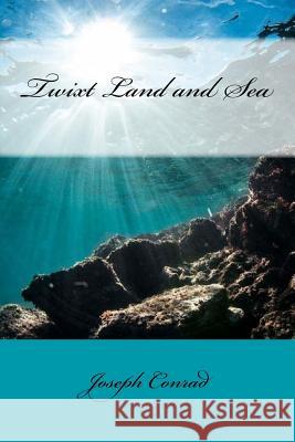 Twixt Land and Sea Joseph Conrad Sir Angels 9781542408639 Createspace Independent Publishing Platform