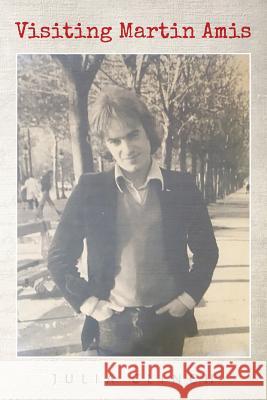 Visiting Martin Amis Julia Clinch 9781542408721