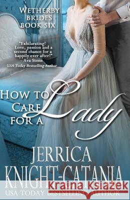 How to Care for a Lady Jerrica Knight-Catania 9781542409568 Createspace Independent Publishing Platform