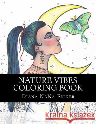 Nature Vibes: An Adult Coloring Book Diana Nana Ferrer 9781542410755 Createspace Independent Publishing Platform