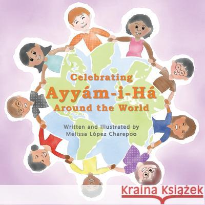 Celebrating Ayyam-i-Ha Around the World Charepoo, Melissa Lopez 9781542412377 Createspace Independent Publishing Platform