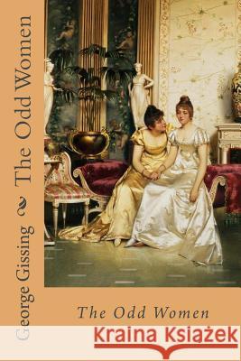 The Odd Women George Gissing George Gissing Paula Benitez 9781542412384 Createspace Independent Publishing Platform