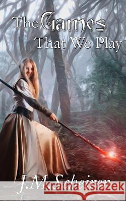 The Games That We Play J. M. Scheirer 9781542413077 Createspace Independent Publishing Platform