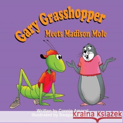 Gary Grasshopper Meets Madison Mole Connie Amarel Swapan Debnath 9781542413565 Createspace Independent Publishing Platform