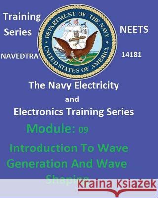 The Navy Electricity and Electronics Training Series: Module 09 Introduction To Wave Generation And Wave Shaping United States Navy 9781542417105