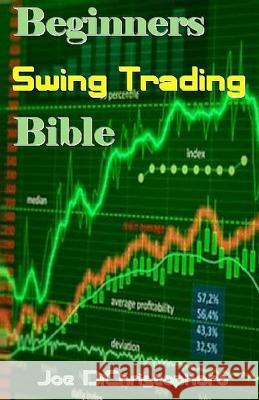 Beginners Swing Trading Bible Joe Dichristophoro 9781542417358 Createspace Independent Publishing Platform