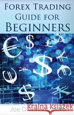 Forex Trading Guide for Beginners Joe Dichristophoro 9781542417792 Createspace Independent Publishing Platform