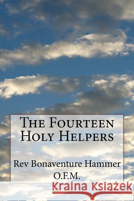 The Fourteen Holy Helpers Rev Bonaventure Hamme 9781542419239 Createspace Independent Publishing Platform