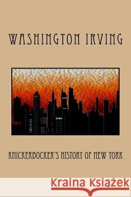 Knickerbocker's History of New York Washington Irving 9781542419543 Createspace Independent Publishing Platform