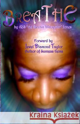 BReaThe: Forward by Jewel Diamond Taylor Dream Whisperer, Iris the 9781542419864 Createspace Independent Publishing Platform