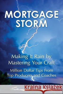 Mortgage Storm: Making It Rain By Mastering Your Craft Habib, Barry 9781542420303 Createspace Independent Publishing Platform