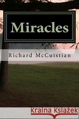 Miracles Richard W. McCuistian 9781542420464 Createspace Independent Publishing Platform