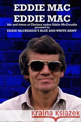 Eddie Mac Eddie Mac: Life and times at Chelsea under Eddie McCreadie Worrall, Mark 9781542422017 Createspace Independent Publishing Platform