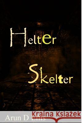 Helter Skelter Arun D. Ellis 9781542422833 Createspace Independent Publishing Platform
