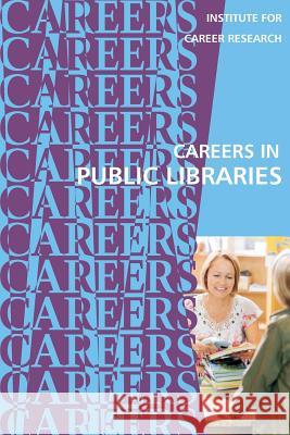 Careers in Public Libraries Institute for Career Research 9781542423274 Createspace Independent Publishing Platform