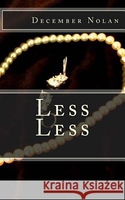 Less Less December Nolan 9781542423816 Createspace Independent Publishing Platform