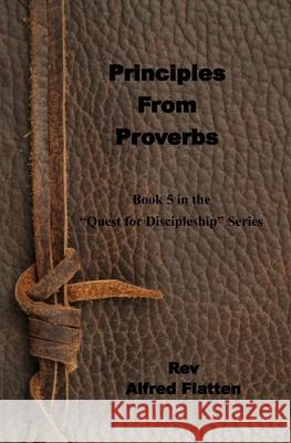 Principles from Proverbs Alfred Flatten 9781542424363 Createspace Independent Publishing Platform