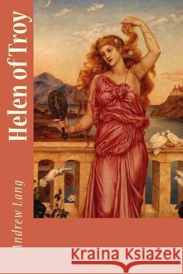 Helen of Troy Andrew Lang 9781542424578 Createspace Independent Publishing Platform