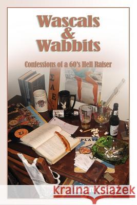 Wascals & Wabbits: Confessions of a 60's Hellraiser Richard Haskell 9781542427470
