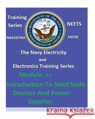 The Navy Electricity and Electronics Training Series: Module 07 Introduction To Solid State Devices And Power Supplies United States Navy 9781542428187