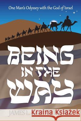 Being In The Way: One Man's Odyssey With the God of Israel Randolph M. a., James L. 9781542429474 Createspace Independent Publishing Platform