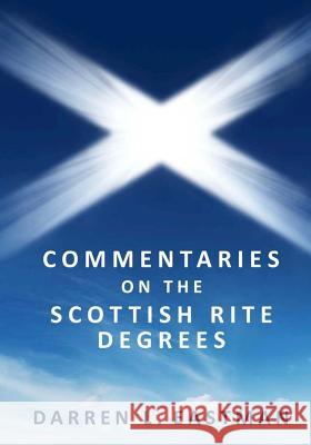 Commentaries on the Scottish Rite Degrees Darren L. Eastman 9781542429719 Createspace Independent Publishing Platform