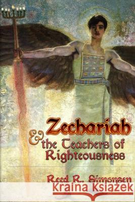 Zechariah & the Teachers of Righteousness Reed R Simonsen 9781542430340