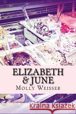 Elizabeth & June Molly Weisser 9781542430999 Createspace Independent Publishing Platform