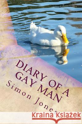 Diary of a Gay Man Simon Jones 9781542433471 Createspace Independent Publishing Platform