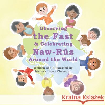 Observing the Fast and Celebrating Naw-Ruz Around the World Melissa Lopez Charepoo 9781542433761 Createspace Independent Publishing Platform