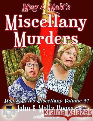 Mug & Mali's Miscellany Murders: Mug & Mali's Miscellany Volume 44 John H. Boose Molly L. Boose 9781542433969