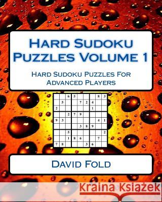 Hard Sudoku Puzzles Volume 1: Hard Sudoku Puzzles For Advanced Players Fold, David 9781542434027 Createspace Independent Publishing Platform