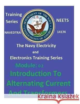 The Navy Electricity and Electronics Training Series Module 02 Introduction to Alternating Current and Transformers United States Navy 9781542435093 Createspace Independent Publishing Platform