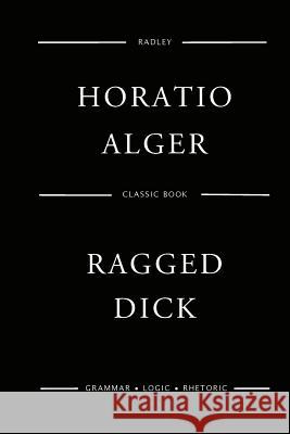 Ragged Dick MR Horatio Alger 9781542435123 Createspace Independent Publishing Platform