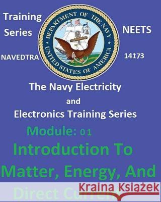 The Navy Electricity and Electronics Training Series: Module 01 Introduction To Matter, Energy, And Direct Current United States Navy 9781542435345 Createspace Independent Publishing Platform