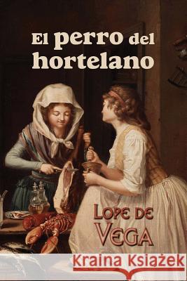 El perro del hortelano Lope De Vega 9781542436366 Createspace Independent Publishing Platform