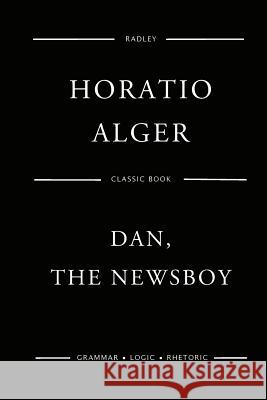 Dan, The Newsboy Alger, Horatio 9781542436519 Createspace Independent Publishing Platform