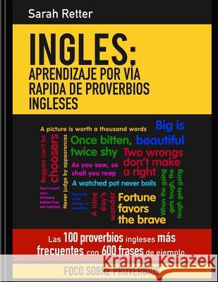 Ingles: Aprendizaje por Via Rapida de Proverbios Ingleses: Las 100 proverbios ingleses mas frecuentes con 600 frases de ejempl Retter, Sarah 9781542437394 Createspace Independent Publishing Platform