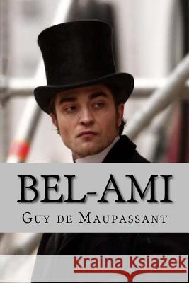 Bel-ami (Worldwide Classics) Guy de Maupassant 9781542437585 Createspace Independent Publishing Platform