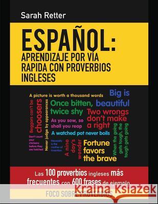 Espanol: Aprendizaje por Via Rapida con Proverbios Ingleses: Las 100 proverbios ingleses más frecuentes con 600 frases de ejemp Retter, Sarah 9781542437752