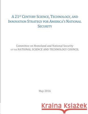A 21st Century Science, Technology, and Innovation Strategy for America's National Security National Science and Technology Council  Penny Hill Press 9781542438919