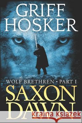 Saxon Dawn MR Griff Hosker 9781542439503 Createspace Independent Publishing Platform