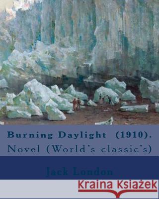 Burning Daylight (1910). By: Jack London: Novel (World's classic's) London, Jack 9781542439565