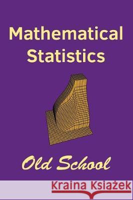 Mathematical Statistics: Old School John I. Marden 9781542439602 Createspace Independent Publishing Platform