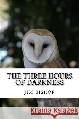 The three hours of darkness Jim Bishop 9781542439664