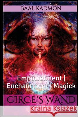 Circes Wand: Empowerment - Enchantment - Magick Kadmon, Baal 9781542439718
